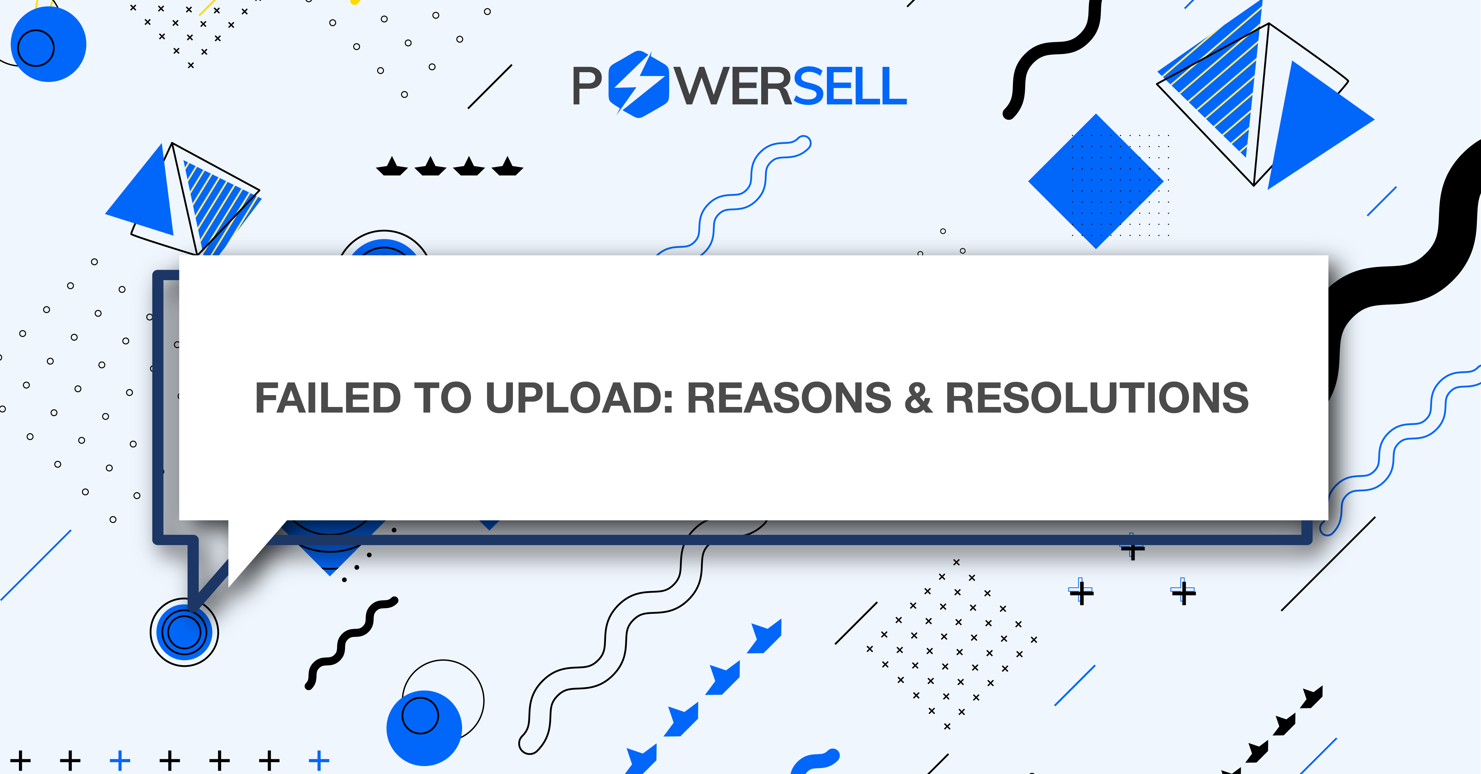 Failed to upload- Reasons & resolutions